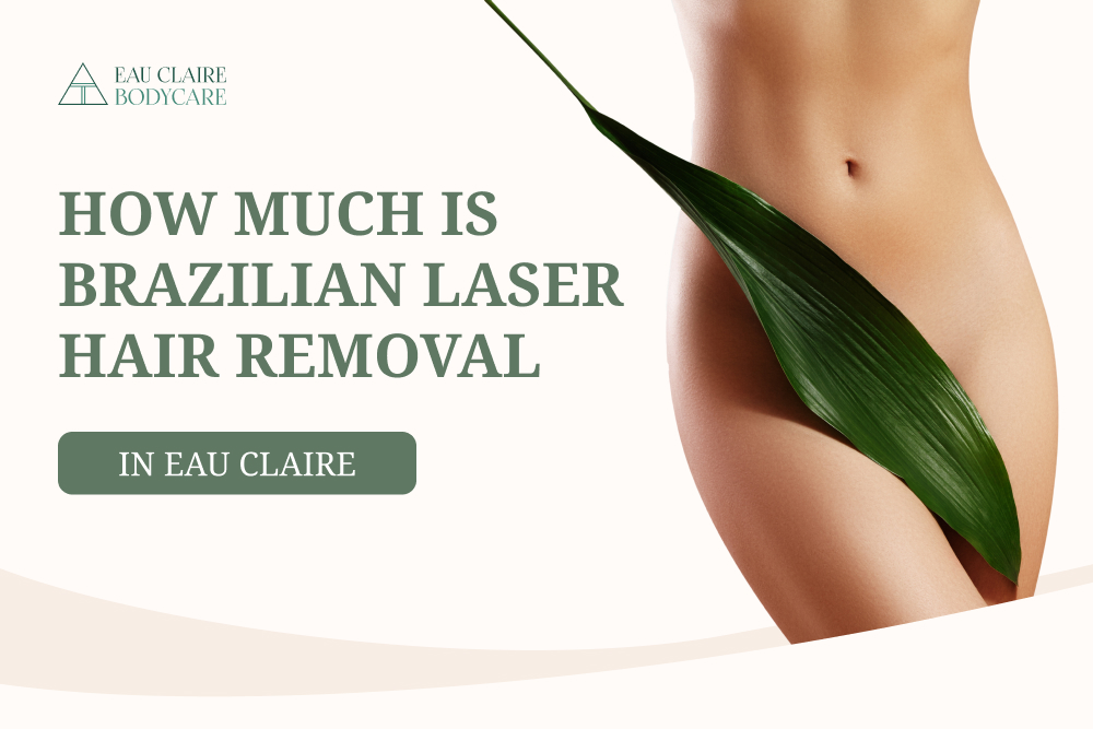 How much is Brazilian Laser Hair Removal in Eau Claire